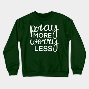 Pray More Worry Less in White Crewneck Sweatshirt